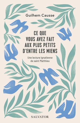 Ce que vous avez fait aux plus petits d'entre les miens - Guilhem Causse - Éditions Salvator