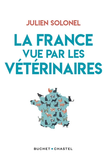 La France vue par les vétérinaires - Julien SOLONEL - Libella