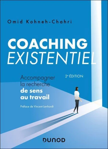 Coaching existentiel -2e éd. - Omid Kohneh-Chahri - Dunod