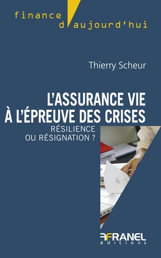 L'assurance vie à l'épreuve des crises - Thierry Scheur - Arnaud Franel Editions