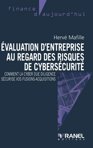 Evaluation d'entreprise au regard des risques de cybersécurité - Hervé Mafille - Arnaud Franel Editions