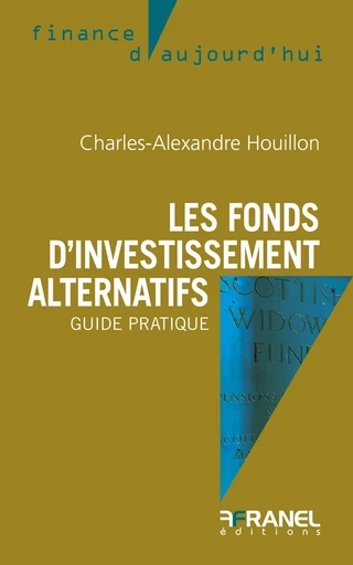 Les Fonds d'investissement alternatifs - Charles-Alexandre Houillon - Arnaud Franel Editions