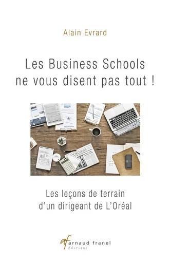 Les business schools ne vous disent pas tout ! - Alain Evrard - Arnaud Franel Editions