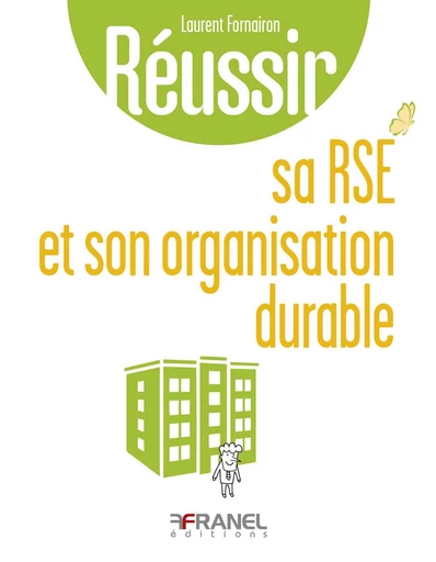 Réussir sa rse et son organisation durable - Laurent Fornairon - Arnaud Franel Editions