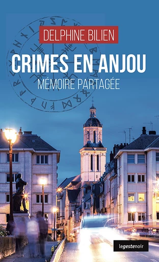 Crimes en Anjou - Mémoire partagée - Delphine Bilien - La Geste