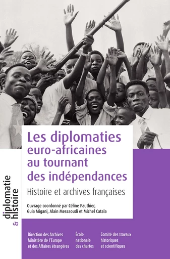 Les diplomaties euro-africaines au tournant des indépendances -  - Direction des Archives