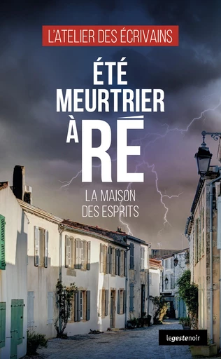 Été meurtrier à Ré - La maison des esprits - l’Atelier des Écrivains - La Geste