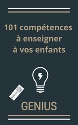 101 compétences à enseigner à vos enfants