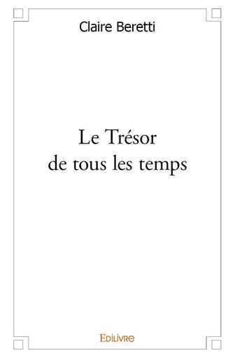 Le Trésor de tous les temps - Claire Beretti - Editions Edilivre