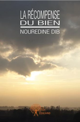 La récompense du bien - Nouredine Dib - Editions Edilivre