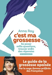 C'est ma grossesse - Se poser mille questions, trouver enfin des réponses (édition augmentée)