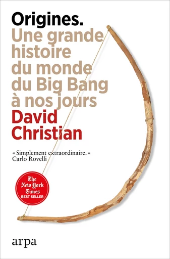 Origines - Une grande histoire du monde du Big Bang à nos jours - David Christian - Les nouvelles éditions ARPA