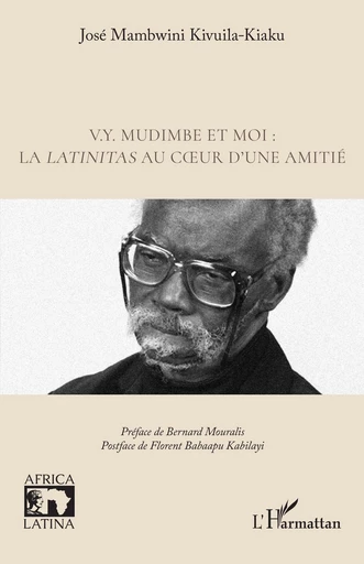 V.Y. Mudimbe et moi : la latinitas au cœur d’une amitié - José Mambwini Kivuila-Kiaku - Editions L'Harmattan