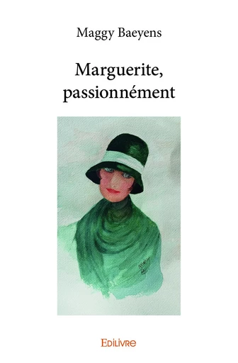 Marguerite, passionnément - Maggy Baeyens - Editions Edilivre