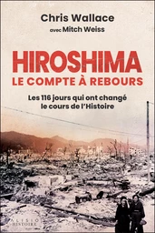 Hiroshima, le compte à rebours : Les 116 jours qui ont changé le cours de l'Histoire