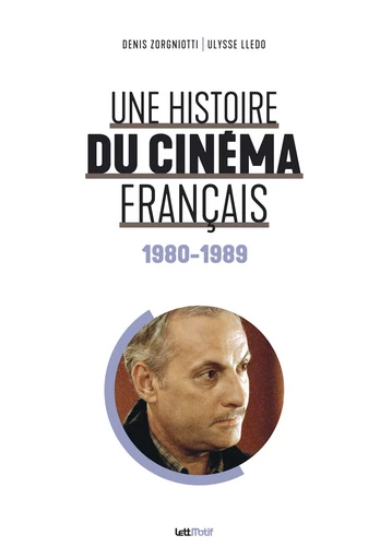 Une hisoire du cinéma français (1980-1989) - Denis Zorgniotti, Ulysse Lledo - LettMotif