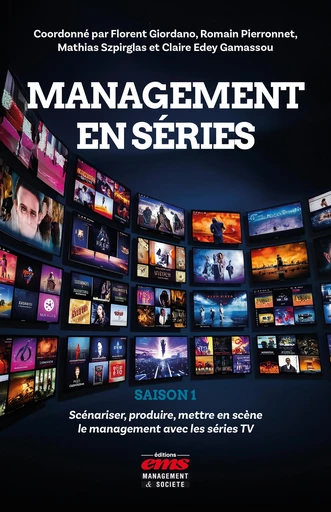 Management en séries - Saison 1 - Florent Giordano, Romain Pierronnet, Mathias Szpirglas, Claire Edey Gamassou - Éditions EMS