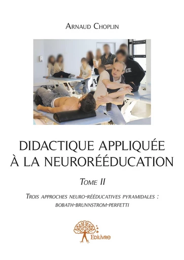 Didactique appliquée à la neurorééducation - Tome II - Arnaud Choplin - Editions Edilivre