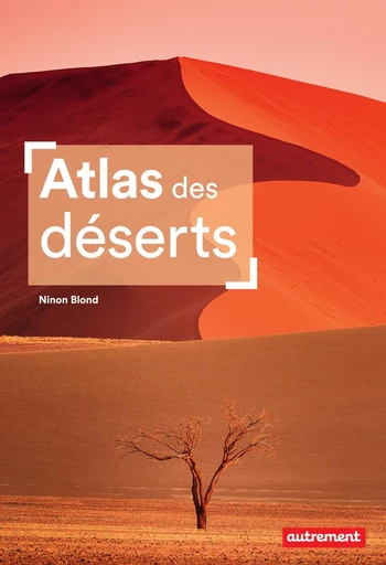 Atlas des déserts - Ninon Blond - Autrement