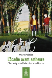 L'Acadie avant astheure