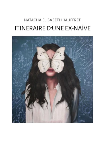 Itinéraire d’une ex-naïve - Natacha Elisabeth Jauffret - Librinova