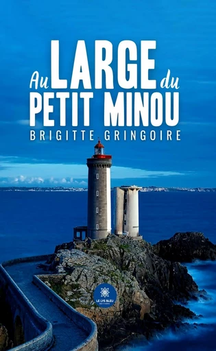 Au large du Petit Minou - Brigitte Gringoire - Le Lys Bleu Éditions