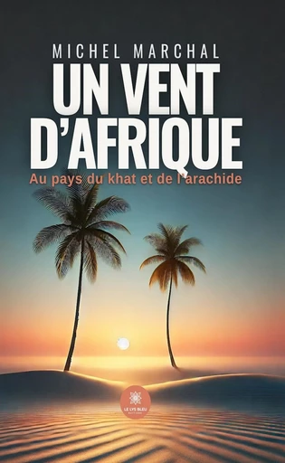 Un vent d’Afrique - Michel Marchal - Le Lys Bleu Éditions