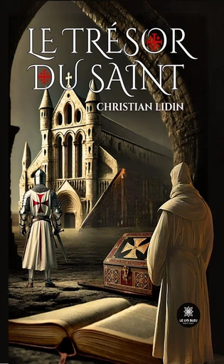 Le trésor du Saint - Christian Lidin - Le Lys Bleu Éditions