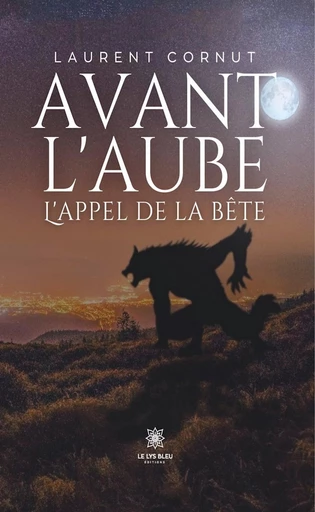 Avant l’aube - Laurent Cornut - Le Lys Bleu Éditions