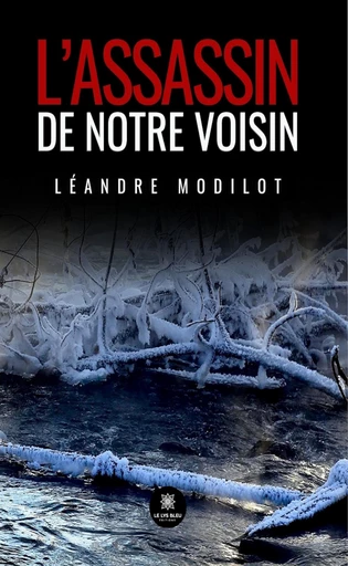 L’assassin de notre voisin - Léandre Modilot - Le Lys Bleu Éditions