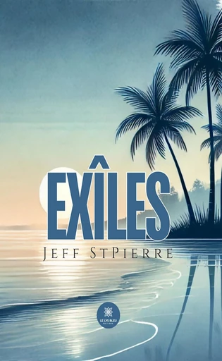 Exîles - Jeff StPierre - Le Lys Bleu Éditions