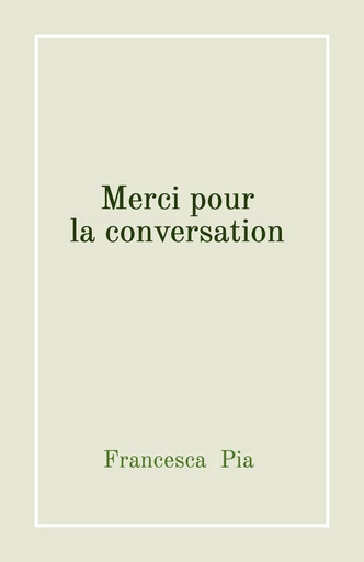 Merci pour la conversation - Francesca Pia - Librinova