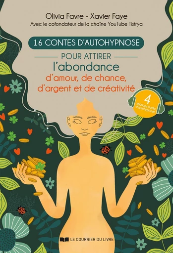 16 contes d'autohypnose pour attirer l'abondance, la chance, l'amour et la créativité - Olivia Favre, Xavier Faye - Courrier du livre