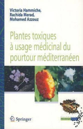 Plantes toxiques à usage médicinal du pourtour méditerranéen - Victoria HAMMICHE, Rachida MERAD, Mohamed AZZOUZ, Paul Goetz - Espaces et signes