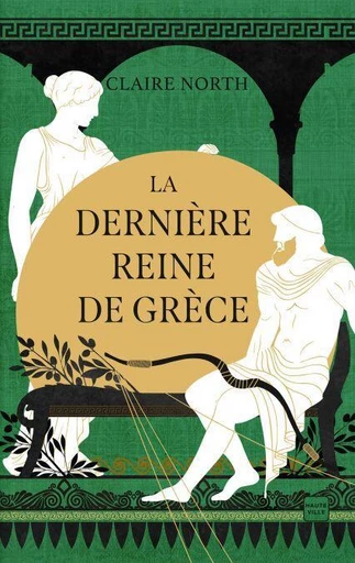 Le Chant des déesses, T3 : La Dernière Reine de Grèce - Claire North - Hauteville