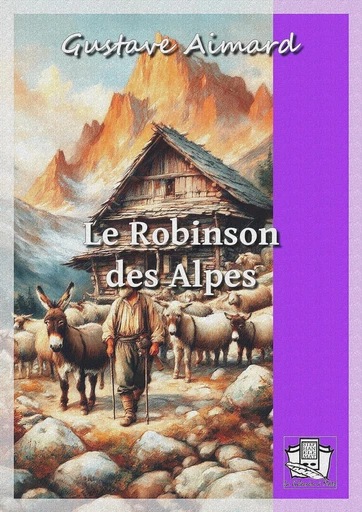 Le Robinson des Alpes - Gustave Aimard - La Gibecière à Mots