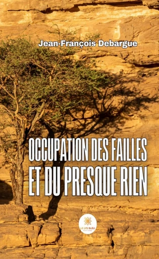 Occupation des failles et du presque rien - Jean-François Debargue - Le Lys Bleu Éditions