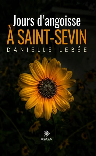 Jours d’angoisse à Saint-Sevin - Danielle Lebée - Le Lys Bleu Éditions