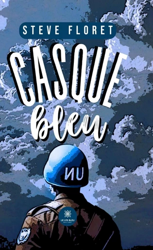 Casque bleu - Steve Floret - Le Lys Bleu Éditions