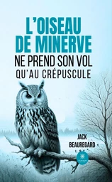 L’oiseau de minerve ne prend son vol qu’au crépuscule