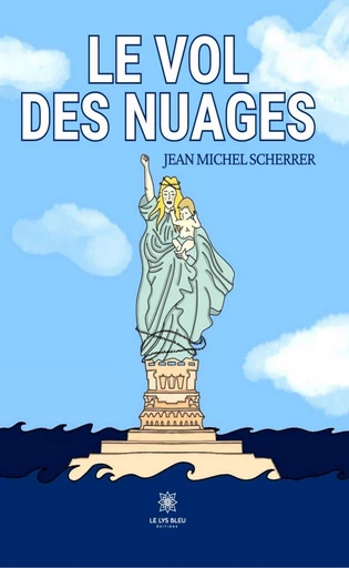 Le vol des nuages - Jean Michel Scherrer - Le Lys Bleu Éditions