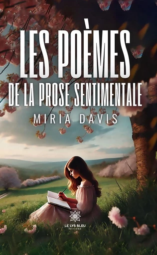 Les poèmes de la prose sentimentale - Miria Davis - Le Lys Bleu Éditions