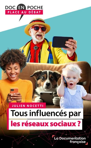 Tous influencés par les réseaux sociaux ? - Adam Baïz, Christian de Perthuis, Xavier Desjardins, Marc Dufumier, Jean Garrigues, Patrice Geoffron, Jean-Pierre Goullé, Jean-Marc Jancovici, Marie Jauffret Roustide, Helen Micheaux, Dominique Méda, Frédéric Nauroy, Julien Nocetti, Sylvain Waserman, la Documentation Française - La Documentation française