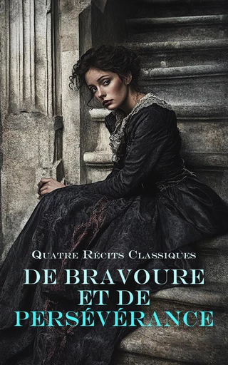 Quatre Récits Classiques de Bravoure et de Persévérance - Léon de Tinseau, Hector Malot, Eugène le Roy, Jules Verne - Éditions Omnibus Classiques