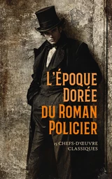 L'Époque Dorée du Roman Policier : 15 Chefs-d'Œuvre Classiques