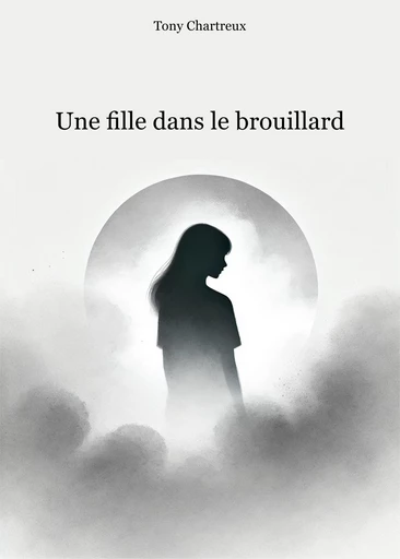 Une fille dans le brouillard - Tony Chartreux - Librinova