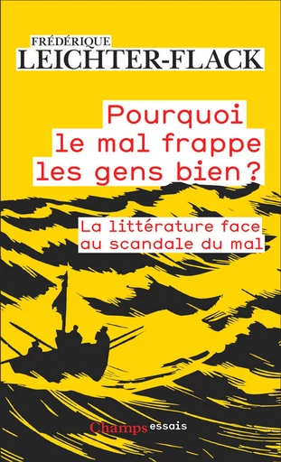 Pourquoi le mal frappe les gens bien ? La littérature face au scandale du mal - Frédérique Leichter-Flack - Flammarion