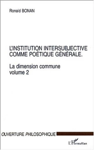 L'INSTITUTION INTERSUBJECTIVE COMME POÉTIQUE GÉNÉRALE - Ronald Bonan - Editions L'Harmattan