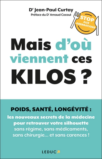 Mais d’où viennent ces kilos ? - Dr Jean-Paul Curtay - Éditions Leduc