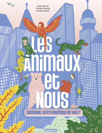 Les animaux et nous : comment vivre ensemble en ville ? - Didier Baraud, Christian Demilly - Casterman Jeunesse